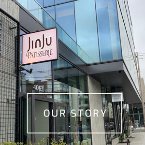 JinJu Patisserie our story